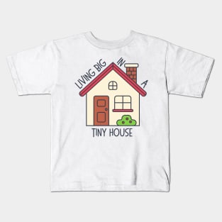 Living Big In A Tiny House Kids T-Shirt